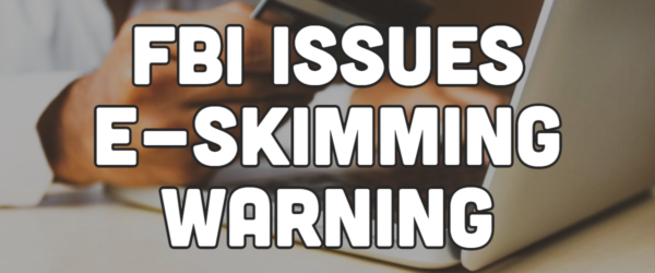 BSN-Blog-10.30.19 FBI Issues E-Skimming Warning Banner - Featuring a hand holding a credit card in front of a laptop