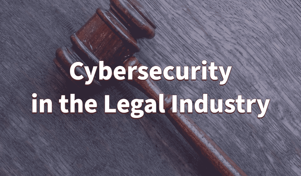 Cybersecurity in the Legal Industry - Featuring a gavel on a table