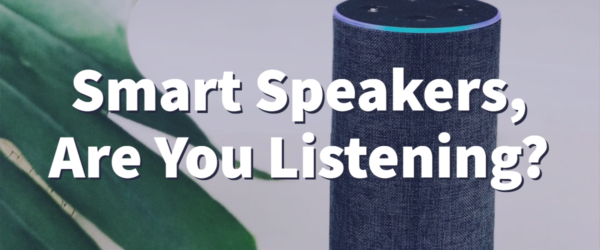 BSN-Blog-12.27.19 Smart Speakers, Are You Listening? Banner - Featuring an Alexa