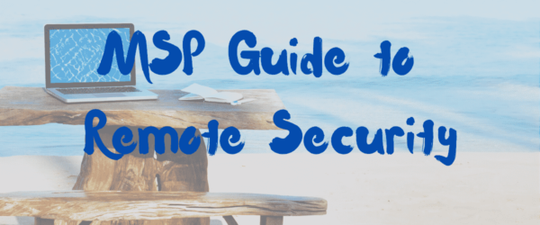 MSP Guide to Remote Security Banner - Featuring a laptop on a wood table on the beach