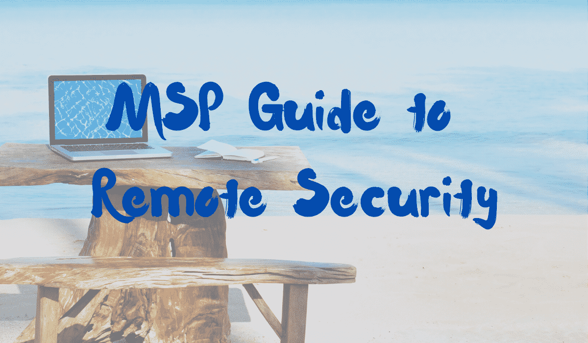 MSP Guide to Remote Security Banner - Featuring a laptop on a wood table on the beach