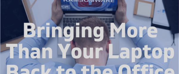 Bringing More Than Your Laptop to the Office Banner showing a man with a laptop with ransomware.