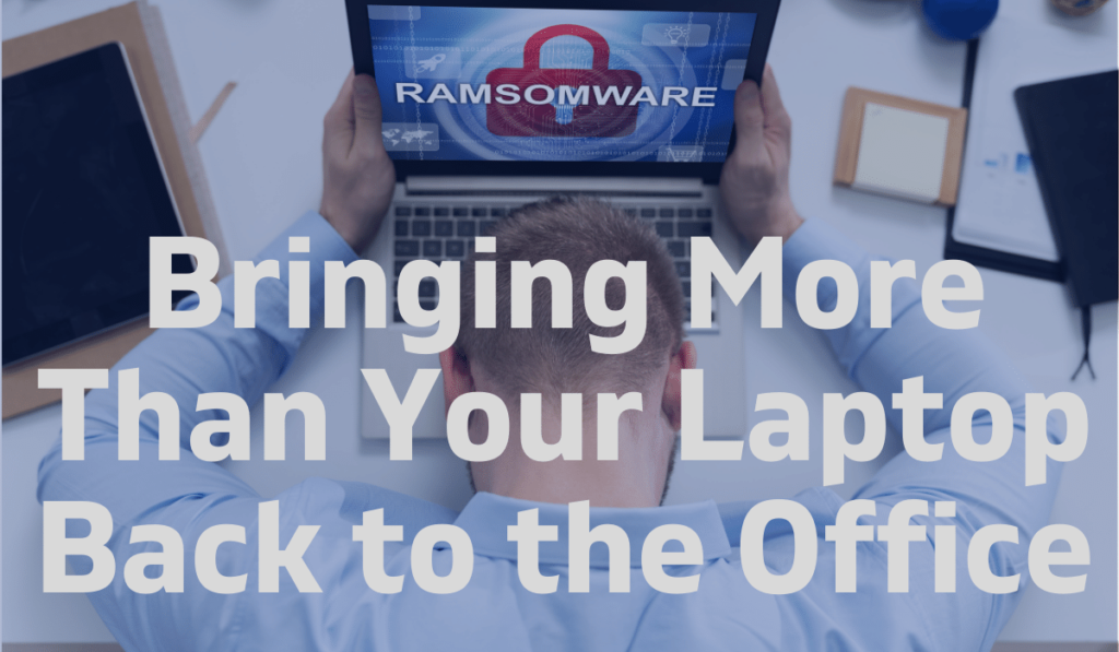 Bringing More Than Your Laptop to the Office Banner showing a man with a laptop with ransomware.