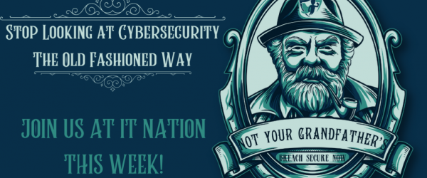 IT Nation Week Banner - Not Your Grandfather's Breach Secure Now
