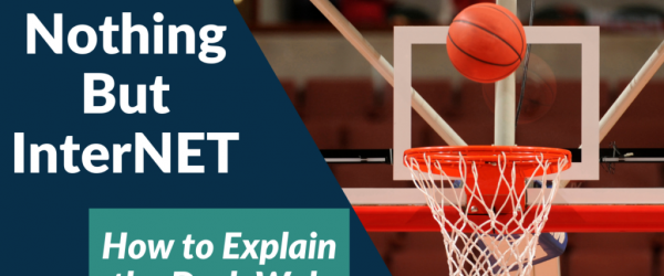 How to Explain the Dark Web Banner - Featuring a basketball going into a hoop