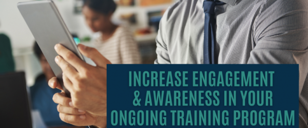 Increase Engagement & Awareness in Your Training Program Banner showing a man using a tablet.