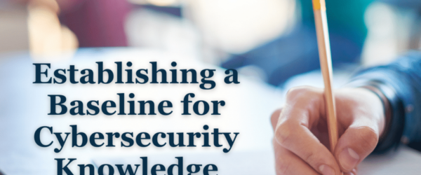 The words Establishing a Baseline for Cybersecurity Knowledge next to a hand holding a pencil.